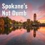 Spokane's Not Dumb