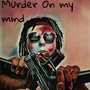 MURDER ON MY MIND (Explicit)