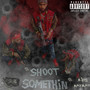 Shoot Somethin (Explicit)