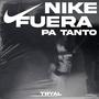 nike fuera pa tanto (Explicit)