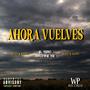 Ahora vuelves (feat. machine yb & el tebo)