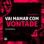 VAI MAMAR COM VONTADE (Explicit)