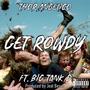 Get Rowdy (feat. Big Tank) [Explicit]