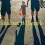 Shadows To Dance In