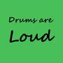 Drums are Loud