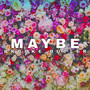 Maybe