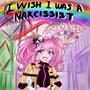 I WISH I WAS A NARCISSIST (Explicit)