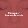 Musica per Calmare la Mente