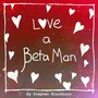 Love a Beta Man