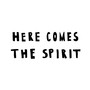 Here Comes the Spirit