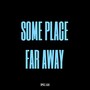 Some Place Far Away