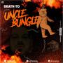 Death To Uncle Bungle (Explicit)