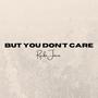 But You Don't Care (feat. Xavier Hick & Vidra)