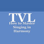 How to Master Singing in Harmony