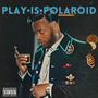 Play Is Polaroid (Explicit)