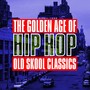 The Golden Age of Hip Hop - Old Skool Classics