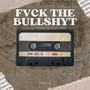 Fvck the Bullshyt (Explicit)