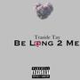 Be Long 2 Me (Explicit)