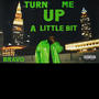 TURN ME UP A LIL BIT (Explicit)