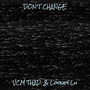 Don’t Change (Explicit)