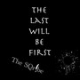 THE LAST WILL BE FIRST