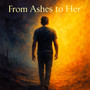 From Ashes to Her (Explicit)