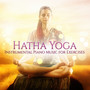 Hatha Yoga - Instrumental Piano Music for Exercises, Calm, Soothing Piano Jazz Background Music, Lounge Music for Yoga and Meditation, Buddha Salon