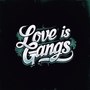 Love Is Gangs