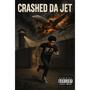 CRASHED DA JET (Explicit)