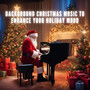 Background Christmas Music to Enhance your Holiday Mood