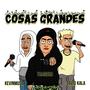 Cosas Grandes (feat. KevinMusic, David Kala & ElSanto_._) [Explicit]