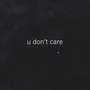 U Don't Care