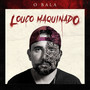 Louco Maquinado (Explicit)