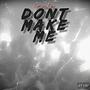 Don't Make Me (Explicit)