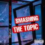 Smashing The Topic (feat. NCG MadMax) [Explicit]
