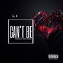 Can’t Be (Explicit)