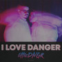 I Love Danger