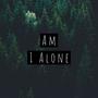 Am I Alone (Explicit)