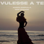 Vulesse a te