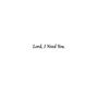 Lord, I Need You (feat. Just Juun)