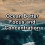 Ocean Better Focus and Concentration