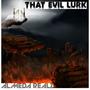 THAT EVIL LURK (feat. PROD BY SERIOUS BEATS) [Explicit]