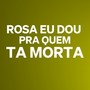 Rosa Eu Dou pra Quem Ta Morta (Explicit)