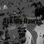 Ask my dawgs (Explicit)