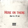 Here Or There (feat. Yf Jay) [Explicit]