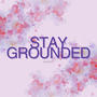 Stay Grounded