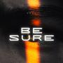 Be Sure (Explicit)