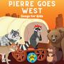 Pierre Goes West: Songs for Kids