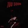 Too Soon (Explicit)