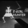 E-GIRL HUNTER